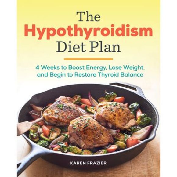 The Hypothyroidism Diet Plan: 4 Weeks to Boost Energy, Lose Weight, and Begin to - Picture 1 of 1